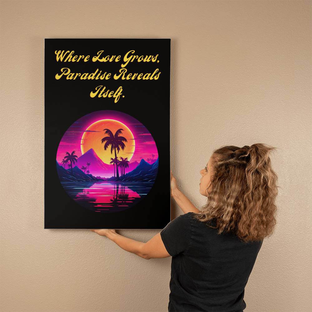 Where Love Grows Paradise Reveals Itself - Gallery Wrapped Canvas (2:3) - Graduation - Mother's Day Gift - Encouragement Gift - Inspirational Gift For Family & Friends Gift - Birthday - Special Occasion Gift