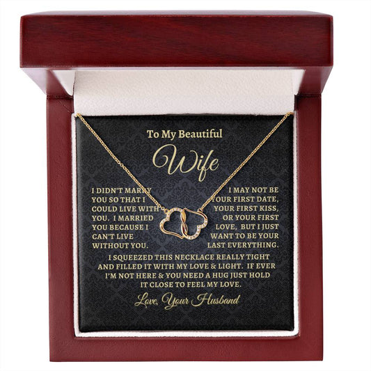 Husband - To My Beautiful Wife - I Didn't Marry You So That I could Live With You - Everlasting Love Necklace - Gift to Wife from Husband - Anniversary Gift - Birthday Gift - Mother's Day Gift - Special Occasion Gift - Christmas Gift