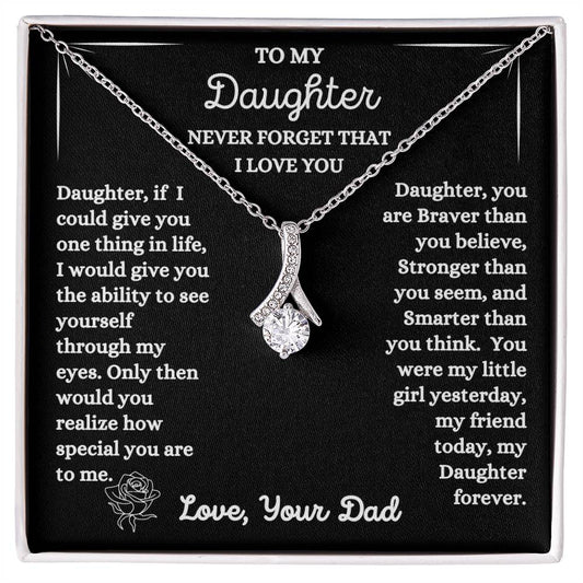 Dad - To My Daughter - Never Forget That I Love You - Alluring Beauty Necklace - Daughter Gift - Birthday Gift - Christmas Gift