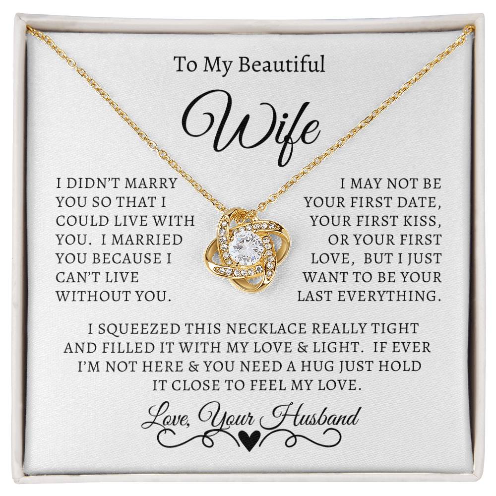 Husband - To My Beautiful Wife - I Didn't Marry You So That I could Live With You - Love Knot Necklace - Gift to Wife from Husband - Anniversary Gift - Birthday Gift - Mother's Day Gift - Special Occasion Gift - Christmas Gift