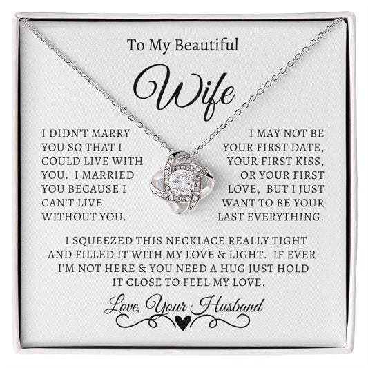 Husband - To My Beautiful Wife - I Didn't Marry You So That I could Live With You - Love Knot Necklace - Gift to Wife from Husband - Anniversary Gift - Birthday Gift - Mother's Day Gift - Special Occasion Gift - Christmas Gift