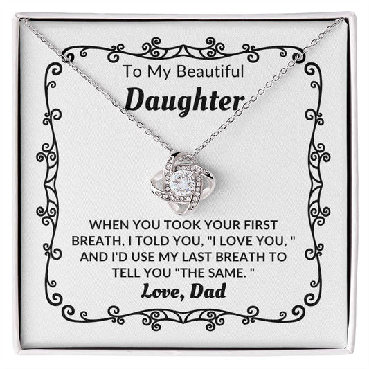 Dad - To My Daughter - Your First Breath - Love Knot Necklace - Daughter Gift - Birthday Gift - Christmas Gift