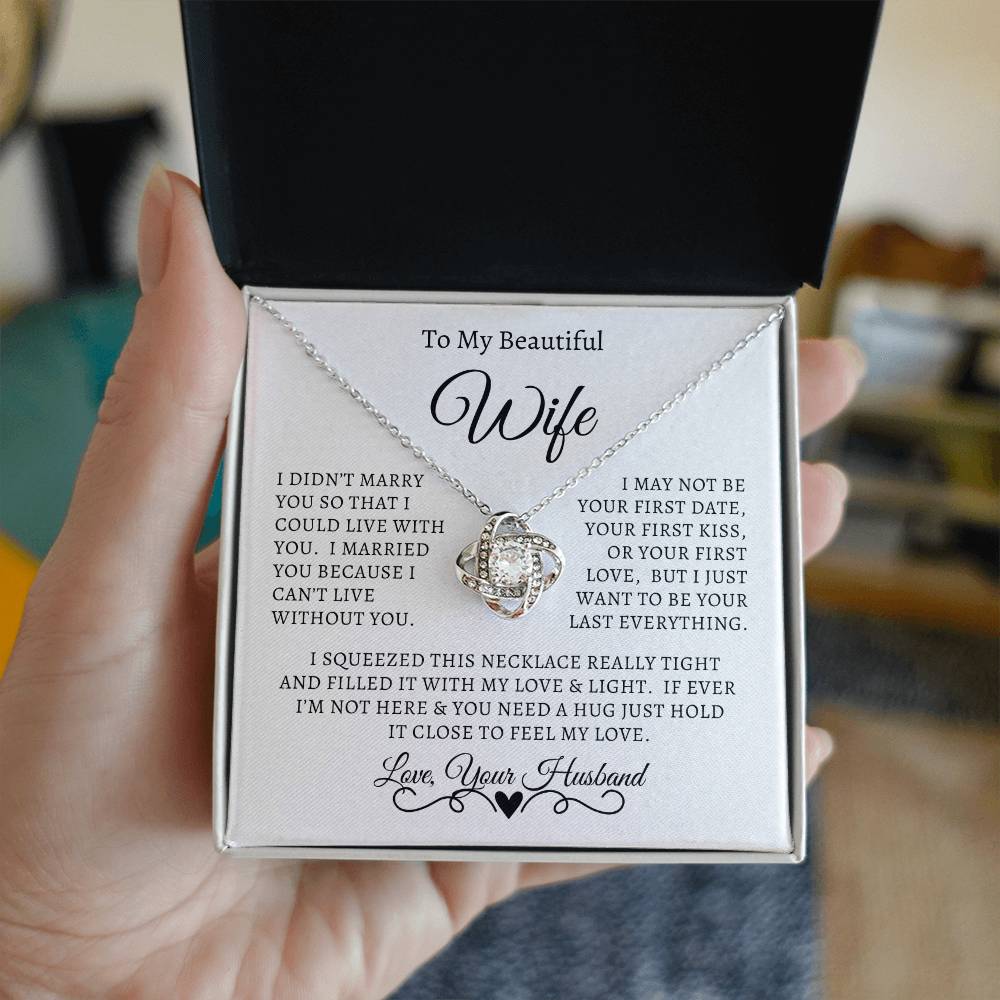 Husband - To My Beautiful Wife - I Didn't Marry You So That I could Live With You - Love Knot Necklace - Gift to Wife from Husband - Anniversary Gift - Birthday Gift - Mother's Day Gift - Special Occasion Gift - Christmas Gift