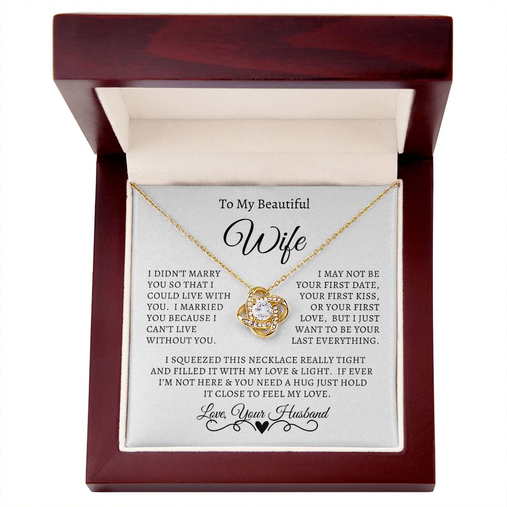 Husband - To My Beautiful Wife - I Didn't Marry You So That I could Live With You - Love Knot Necklace - Gift to Wife from Husband - Anniversary Gift - Birthday Gift - Mother's Day Gift - Special Occasion Gift - Christmas Gift