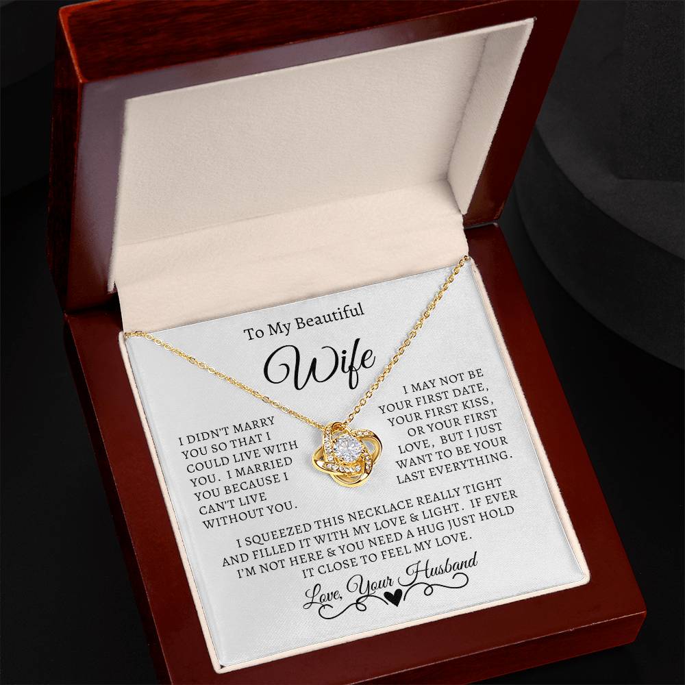 Husband - To My Beautiful Wife - I Didn't Marry You So That I could Live With You - Love Knot Necklace - Gift to Wife from Husband - Anniversary Gift - Birthday Gift - Mother's Day Gift - Special Occasion Gift - Christmas Gift