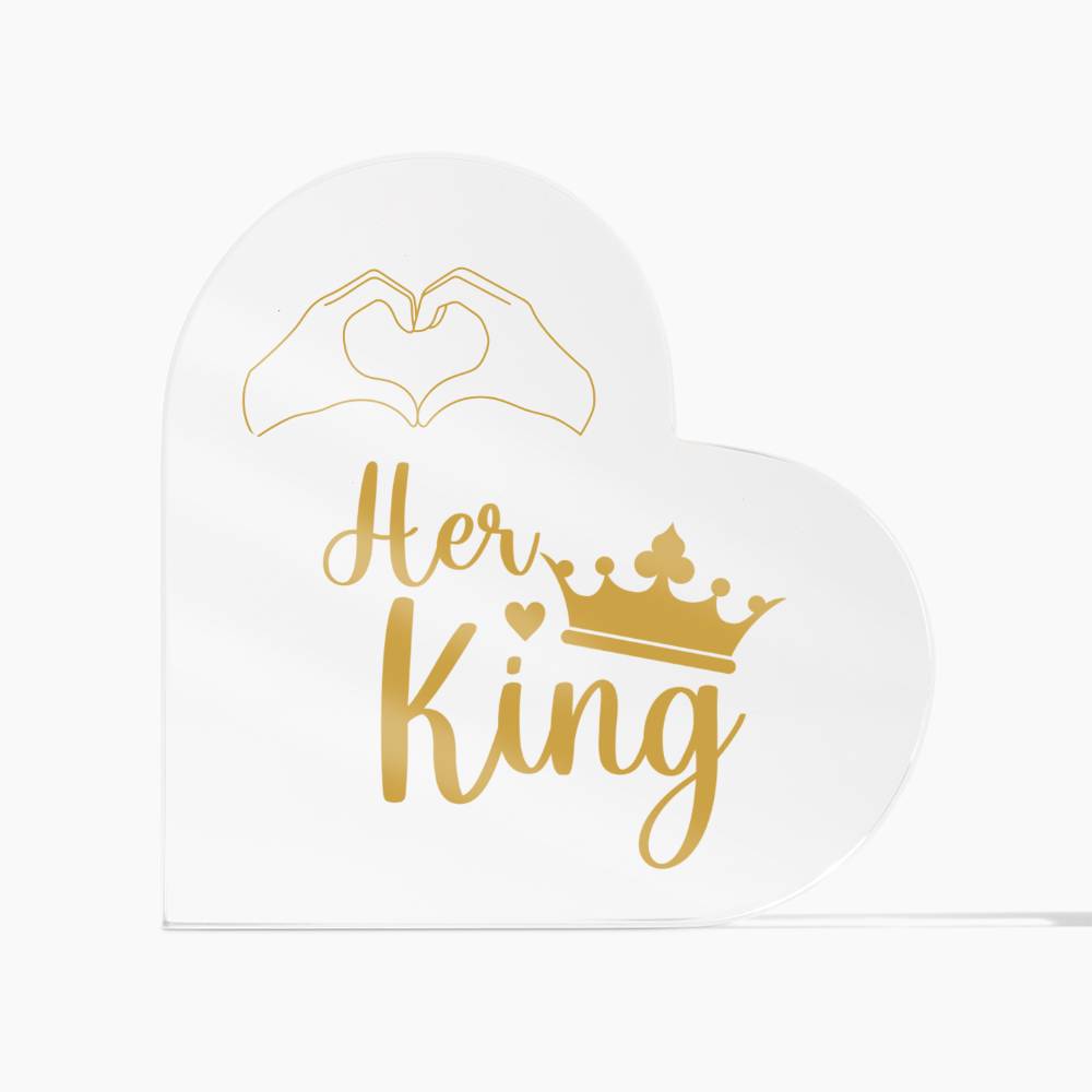 Her King - Acrylic Heart Plaque -Couple Gift -  Gift for Her - Valentines Gift - Romantic Gift - Anniversary Gift - Birthday Gift