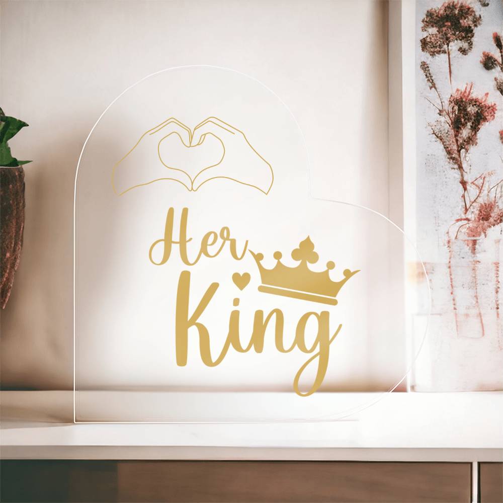 Her King - Acrylic Heart Plaque -Couple Gift -  Gift for Her - Valentines Gift - Romantic Gift - Anniversary Gift - Birthday Gift