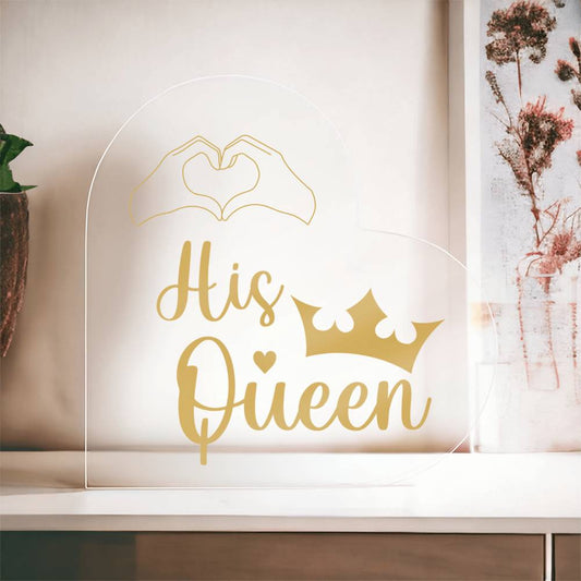 His Queen - Acrylic Heart Plaque - Couple Gift - Gift for Him - Valentines Gift - Romantic Gift - Anniversary Gift - Birthday Gift