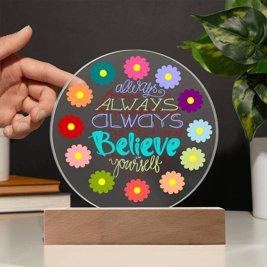 Always Always Always Believe In Yourself - Acrylic Circle Plaque  LED Night Light - Gift for Her - Graduation Gift - Mother's Day Gift - Encouragement Gift - Inspirational Gift For Family & Friends Gift - Birthday Gift - Special Occasion Gift