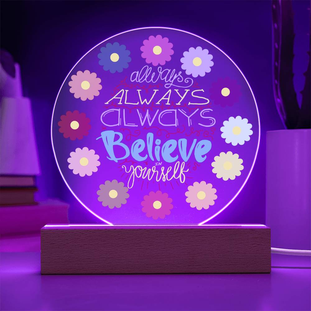 Always Always Always Believe In Yourself - Acrylic Circle Plaque  LED Night Light - Gift for Her - Graduation Gift - Mother's Day Gift - Encouragement Gift - Inspirational Gift For Family & Friends Gift - Birthday Gift - Special Occasion Gift