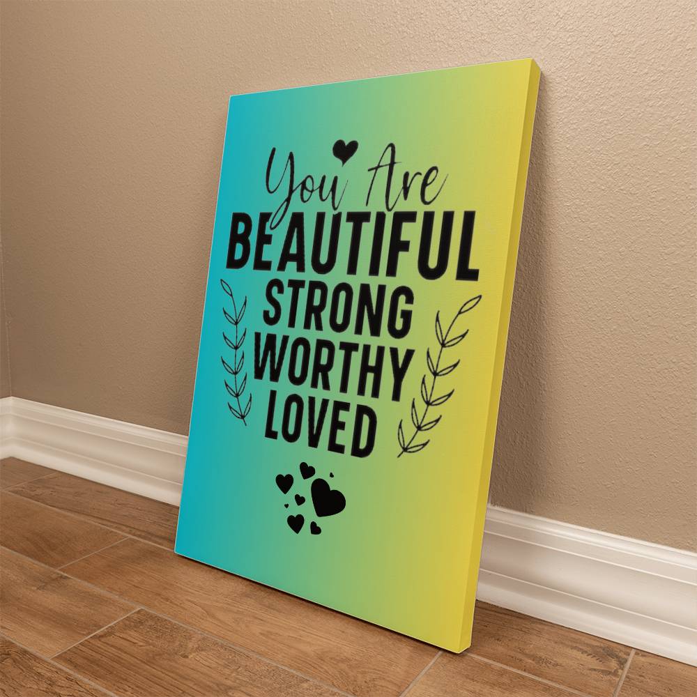 You Are BEAUTIFUL STRONG WORTHY LOVED - Gallery Wrapped Canvas (2:3) -Graduation - Mother's Day Gift - Encouragement Gift - Inspirational Gift For Family & Friends Gift - Birthday - Special Occasion Gift