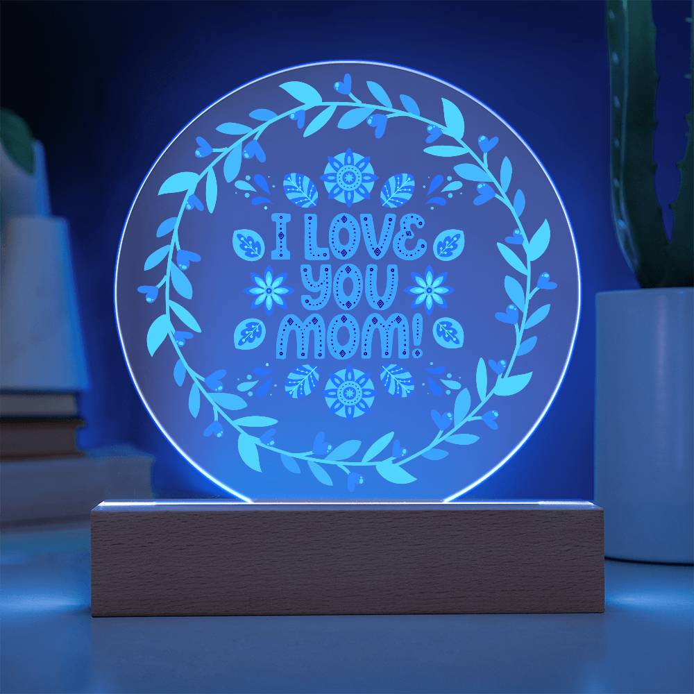 I Love You Mom - Acrylic Circle Plaque LED Night Light - Gift for Mom - Mother's Day Gift  - Birthday Gift - Special Occasion Gift