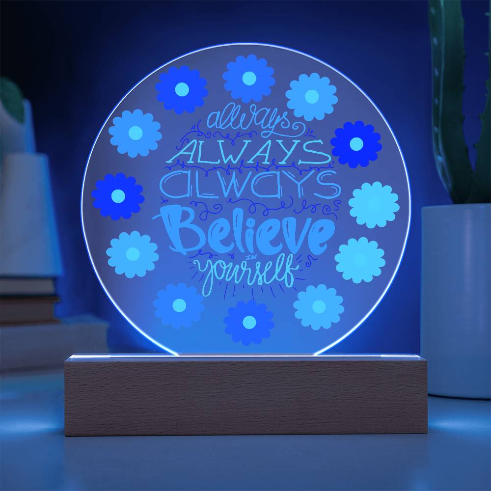 Always Always Always Believe In Yourself - Acrylic Circle Plaque  LED Night Light - Gift for Her - Graduation Gift - Mother's Day Gift - Encouragement Gift - Inspirational Gift For Family & Friends Gift - Birthday Gift - Special Occasion Gift